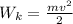 W_{k}= \frac{mv^2}{2}