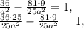 \frac{ 36 }{a ^{2}} - \frac{81\cdot9 }{25a ^{2} }=1, \\ \frac{ 36 \cdot 25}{25a ^{2}} - \frac{81\cdot9 }{25a ^{2} }=1,