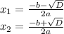 x_{1}= \frac{-b- \sqrt{D} }{2a} \\ x_{2}= \frac{-b+ \sqrt{D} }{2a}