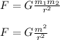 F=G \frac{m_1m_2}{r^2} \\ \\ F=G \frac{m^2}{r^2}