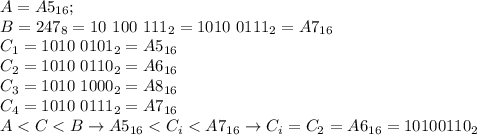 A=A5_{16}; \\ B=247_8=10\ 100\ 111_2=1010\ 0111_2=A7_{16} \\ C_1=1010\ 0101_2=A5_{16} \\ C_2=1010\ 0110_2=A6_{16} \\ C_3=1010\ 1000_2=A8_{16} \\ C_4=1010\ 0111_2=A7_{16} \\ A