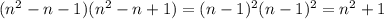 ( n^{2} -n-1)(n ^{2} -n+1)=(n-1) ^{2} (n-1)^2= n^2+1