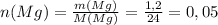 n(Mg)= \frac{m(Mg)}{M(Mg)} = \frac{1,2}{24} =0,05