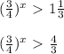 ( \frac{3}{4} )^{x}\ \textgreater \ 1 \frac{1}{3} \\ \\ (\frac{3}{4})^x\ \textgreater \ \frac{4}{3}