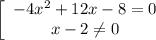 \left[\begin{array}{ccc}-4x^2+12x-8=0\\x-2 \neq 0\end{array}\right