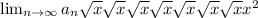 \lim_{n \to \infty} a_n \sqrt{x} \sqrt{x} \sqrt{x} \sqrt{x} \sqrt{x} \sqrt{x} \sqrt{x} x^{2} \\