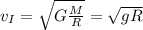 v_I=\sqrt{G\frac{M}{R}}=\sqrt{gR}