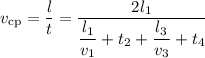 v_{\text{cp}} = \dfrac{l}{t} = \dfrac{2l_{1}}{\dfrac{l_{1}}{v_{1}} + t_{2} + \dfrac{l_{3}}{v_{3}} + t_{4}}