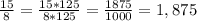 \frac{15}{8} = \frac{15*125}{8*125}= \frac{1875}{1000} =1,875