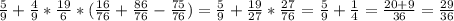 \frac{5}{9} + \frac{4}{9} * \frac{19}{6} *( \frac{16}{76} + \frac{86}{76}- \frac{75}{76})= \frac{5}{9}+ \frac{19}{27} * \frac{27}{76} = \frac{5}{9} + \frac{1}{4}= \frac{20+9}{36}= \frac{29}{36}