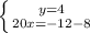 \left \{ {{y=4} \atop {20x=-12-8}} \right.