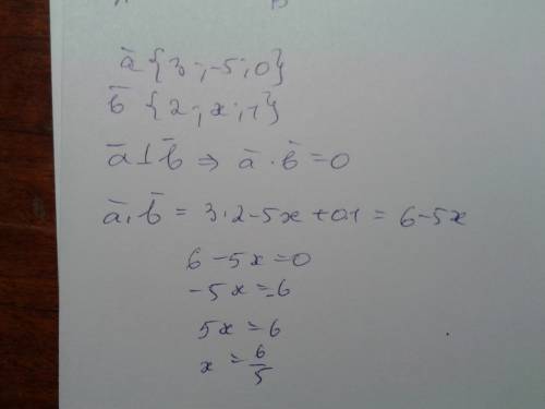 При каком значении x вектор a(3; -5; 0) перпендикулярен вектору b(2; x; 1) ? у меня получилось 6/5.