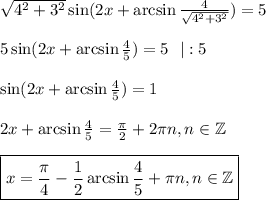 \sqrt{4^2+3^2}\sin(2x+\arcsin \frac{4}{\sqrt{4^2+3^2}})=5\\ \\ 5\sin(2x+\arcsin \frac{4}{5} )=5~~|:5\\ \\ \sin(2x+\arcsin\frac{4}{5} )=1\\ \\ 2x+\arcsin\frac{4}{5} = \frac{\pi}{2}+2 \pi n,n \in \mathbb{Z}~~\\ \\ \boxed{x= \frac{\pi}{4}- \frac{1}{2}\arcsin\frac{4}{5} + \pi n,n \in \mathbb{Z} }