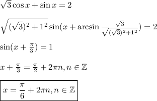 \sqrt{3} \cos x+\sin x=2\\ \\ \sqrt{(\sqrt{3})^2+1^2}\sin(x+\arcsin \frac{\sqrt{3}}{\sqrt{(\sqrt{3})^2+1^2}})=2\\ \\ \sin(x+ \frac{\pi}{3} )=1\\ \\ x+\frac{\pi}{3} =\frac{\pi}{2}+2 \pi n,n \in \mathbb{Z}\\ \\ \boxed{x=\frac{\pi}{6}+2 \pi n,n \in \mathbb{Z} }