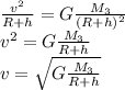 \frac{v^2}{R+h}=G \frac{M_3}{(R+h)^2} \\ &#10; v^2=G \frac{M_3}{R+h} \\ &#10;v= \sqrt{G \frac{M_3}{R+h}}