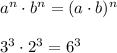 a^{n}\cdot b^{n}=(a\cdot b)^{n}\\\\3^3\cdot 2^3=6^3