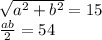 \sqrt{a^2 + b^2} = 15 \\ \frac{ab}{2}=54