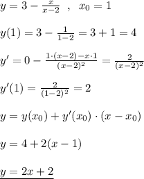 y=3-\frac{x}{x-2}\; \; ,\; \; x_0=1\\\\y(1)=3-\frac{1}{1-2}=3+1=4\\\\y'=0-\frac{1\cdot (x-2)-x\cdot 1}{(x-2)^2}=\frac{2}{(x-2)^2}\\\\y'(1)=\frac{2}{(1-2)^2}=2\\\\y=y(x_0)+y'(x_0)\cdot (x-x_0)\\\\y=4+2(x-1)\\\\\underline {y=2x+2}