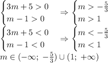 \begin{cases}3m+50\\m-10\end{cases}\Rightarrow\begin{cases}m-\frac53\\m1\end{cases}\\\begin{cases}3m+5