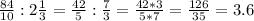 \frac{84}{10} : 2\frac{1}{3} = \frac{42}{5} : \frac{7}{3} = \frac{42*3}{5*7} = \frac{126}{35} =3.6