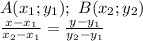 A(x_1;y_1);\ B(x_2;y_2)\\\frac{x-x_1}{x_2-x_1}=\frac{y-y_1}{y_2-y_1}