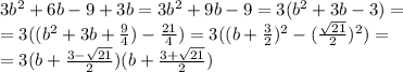 3b^2+6b-9+3b=3b^2+9b-9=3(b^2+3b-3)=\\=3((b^2+3b+\frac{9}{4})-\frac{21}{4})=3((b+\frac{3}{2})^2-(\frac{\sqrt{21}}{2})^2)=\\=3(b+\frac{3-\sqrt{21}}{2})(b+\frac{3+\sqrt{21}}{2})