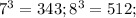 7^3=343; 8^3=512;