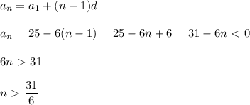 a_n=a_1+(n-1)d\\ \\ a_n=25-6(n-1)=25-6n+6=31-6n\ \textless \ 0\\ \\ 6n\ \textgreater \ 31\\ \\ n\ \textgreater \ \dfrac{31}{6}