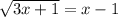 \sqrt{3x+1} =x-1