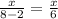 \frac{x}{8-2}= \frac{x}{6}