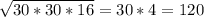 \sqrt{30*30*16}=30*4=120