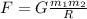 F=G \frac{ m_{1} m_{2} }{R}