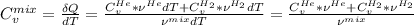 C_v^{mix} = \frac{ \delta Q}{dT} = \frac{C_v^{He}*\nu ^{He} dT + C_v^{H_2}*\nu ^{H_2} dT}{\nu ^ {mix} dT} =\frac { C_v^{He}*\nu ^{He} + C_v^{H_2}*\nu ^{H_2}}{&#10;\nu ^ {mix}&#10;}