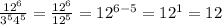\frac{ 12^{6} }{ 3^{5} 4^{5} } = \frac{ 12^{6} }{12^{5} } }=12 ^{6-5} =12 ^{1} =12