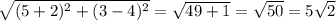 \sqrt{(5+2)^2+(3-4)^2} = \sqrt{49+1}= \sqrt{50} =5 \sqrt{2}