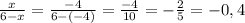 \frac{x}{6-x} = \frac{-4}{6-(-4)}= \frac{-4}{10}=- \frac{2}{5} =-0,4