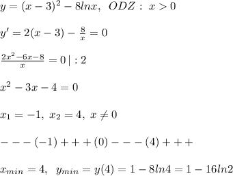 y=(x-3)^2-8lnx,\; \; ODZ:\; x0\\\\y'=2(x-3)-\frac{8}{x}=0\\\\\frac{2x^2-6x-8}{x}=0\, |:2\\\\x^2-3x-4=0\\\\x_1=-1,\; x_2=4,\; x\ne 0\\\\---(-1)+++(0)---(4)+++\\\\x_{min}=4,\; \; y_{min}=y(4)=1-8ln4=1-16ln2