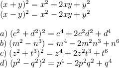 (x+y)^2=x^2+2xy+y^2\\(x-y)^2=x^2-2xy+y^2\\\\a)\;(c^2+d^2)^2=c^4+2c^2d^2+d^4\\b)\;(m^2-n^3)=m^4-2m^2n^3+n^6\\c)\;(z^2+t^3)^2=z^4+2z^2t^3+t^6\\d)\;(p^2-q^2)^2=p^4-2p^2q^2+q^4
