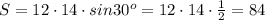 S=12\cdot 14\cdot sin 30 ^{o}= 12\cdot 14\cdot \frac{1}{2} = 84