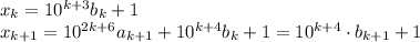 x_k=10^{k+3}b_k+1\\&#10;x_{k+1}=10^{2k+6}a_{k+1}+10^{k+4}b_k+1=10^{k+4}\cdot b_{k+1}+1
