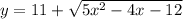 y=11+ \sqrt{5 x^{2} -4x-12}