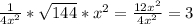 \frac{1}{4 x^{2} } * \sqrt{144} * x^{2} = \frac{12 x^{2} }{4 x^{2} } =3
