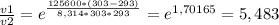 \frac{v1}{v2}= e^{\frac{125600*(303-293)}{8,314*303*293} }=e^{1,70165} =5,483