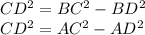 CD^2 = BC^2 - BD^2 \\ &#10;CD^2 = AC^2 - AD^2