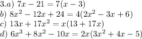 3. a)~ 7x-21=7(x-3)\\ b)~ 8x^2-12x+24=4(2x^2-3x+6)\\ c)~ 13x+17x^2=x(13+17x)\\ d)~ 6x^3+8x^2-10x=2x(3x^2+4x-5)