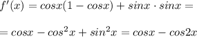 f'(x)=cosx(1-cosx)+sinx\cdot sinx=\\\\=cosx-cos^2x+sin^2x=cosx-cos2x