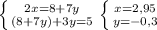 \left \{ {{2x=8+7y} \atop {(8+7y)+3y=5}} \right. \left \{ {{x=2,95} \atop {y=-0,3}} \right.