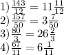 1)\frac{143}{12} =11 \frac{11}{12} \\ &#10;2) \frac{157}{50} =3 \frac{7}{50} \\ &#10;3) \frac{80}{3} =26 \frac{2}{3} \\ &#10;4) \frac{67}{11}=6 \frac{1}{11} \\