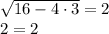 \sqrt{16-4\cdot 3} =2\\ 2=2