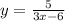 y= \frac{5}{3x-6}